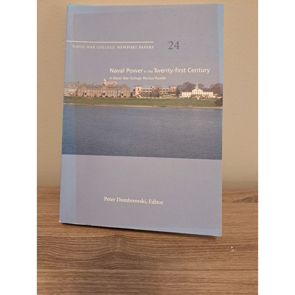 Naval Power In The Twenty-First Century: A Naval War College Newport Papers V24